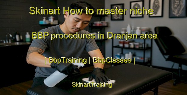 Skinart How to master niche BBP procedures in Dranjan area | BbpTraining | BbpClasses | SkinartTraining-Pakistan